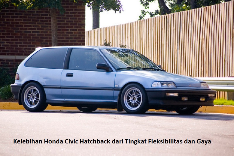 Kelebihan Honda Civic Hatchback dari Tingkat Fleksibilitas dan Gaya