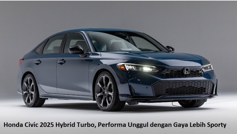 Honda Civic 2025 Hybrid Turbo, Performa Unggul dengan Gaya Lebih Sporty